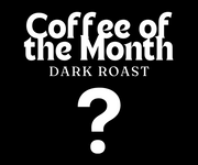 Coffee of the Month - Dark Roasts